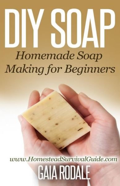 Cover for Gaia Rodale · Diy Soap: Homemade Soap Making for Beginners (Paperback Book) (2014)