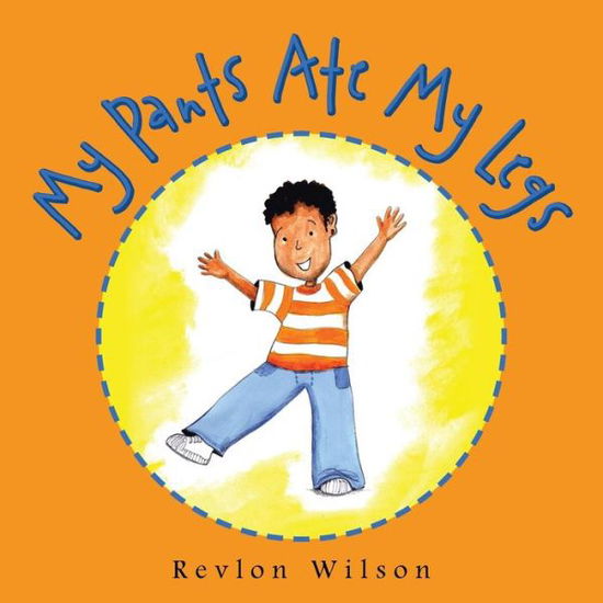 Cover for Revlon Wilson · My Pants Ate My Legs (Paperback Book) (2016)