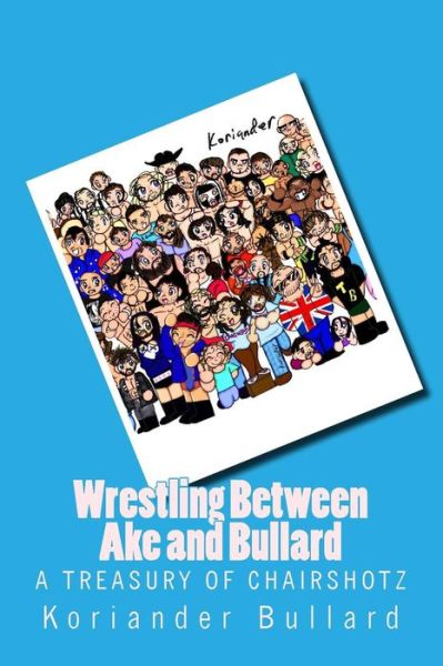 Cover for Koriander Bullard · Koriander: Wrestling Between Ake and Bullard: the Early Artwork of Koriander Bullard, Formerly Ake (Paperback Book) (2015)