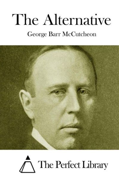 The Alternative - George Barr Mccutcheon - Książki - Createspace - 9781512137323 - 10 maja 2015