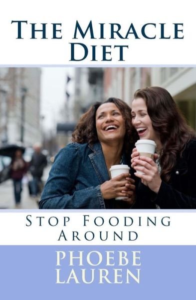 Cover for Phoebe Lauren · The Miracle Diet: Stop Fooding Around (Paperback Book) (2015)