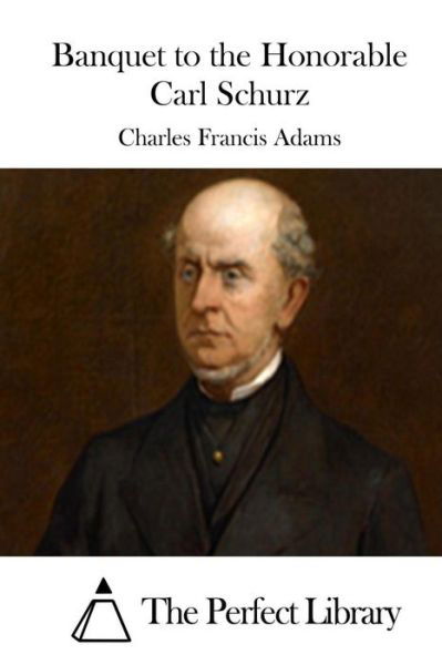 Cover for Charles Francis Adams · Banquet to the Honorable Carl Schurz (Paperback Bog) (2015)