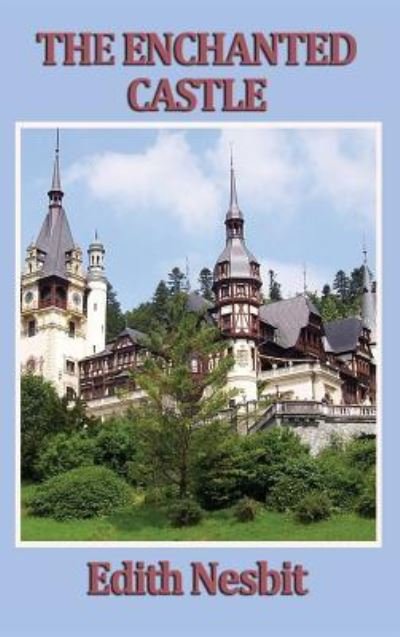 Cover for Edith Nesbit · The Enchanted Castle (Gebundenes Buch) (2018)