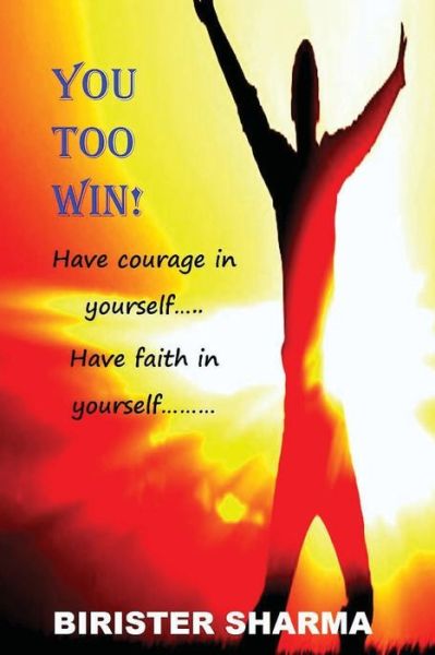 Cover for Birister Sharma · You Too Win!: Have Courage in Yourself..... Have Faith in Yourself..... (Paperback Book) (2015)