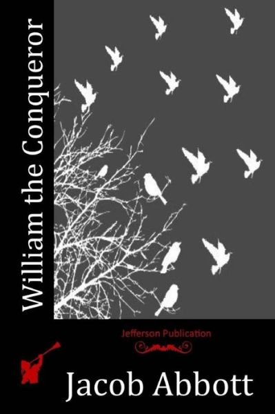 William the Conqueror - Jacob Abbott - Books - Createspace - 9781516973323 - August 19, 2015