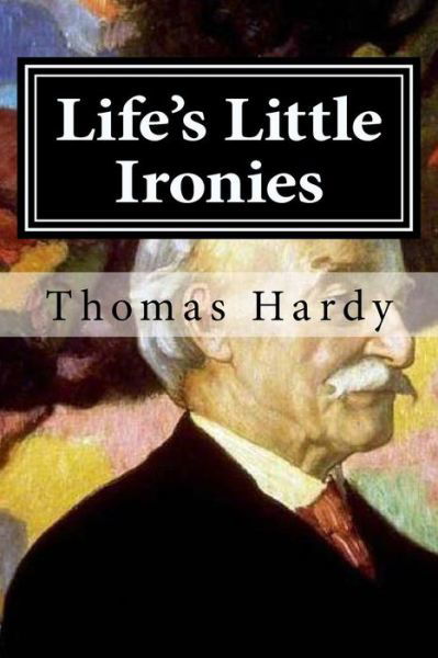 Life's Little Ironies - Thomas Hardy - Książki - Createspace Independent Publishing Platf - 9781519646323 - 2 grudnia 2015