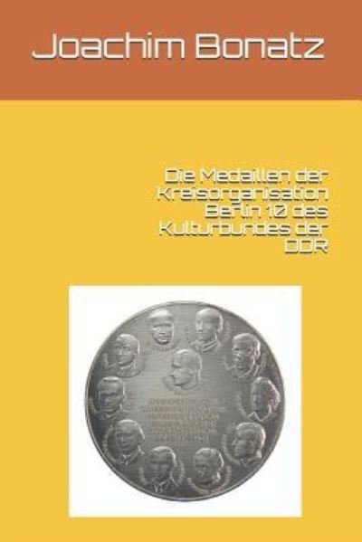 Cover for Joachim Bonatz · Die Medaillen Der Kreisorganisation Berlin 10 Des Kulturbundes Der Ddr (Paperback Bog) (2017)