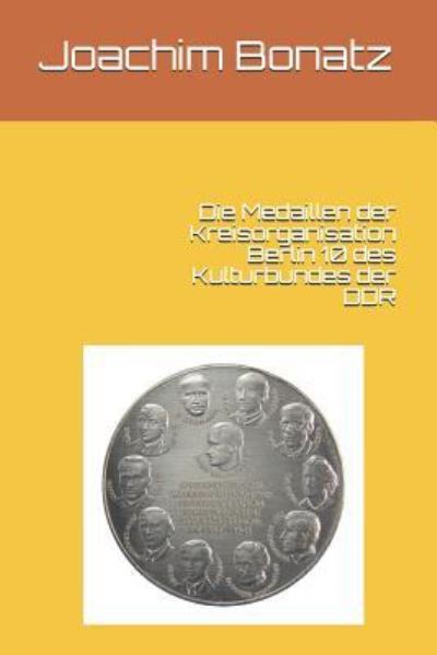 Cover for Joachim Bonatz · Die Medaillen Der Kreisorganisation Berlin 10 Des Kulturbundes Der Ddr (Pocketbok) (2017)