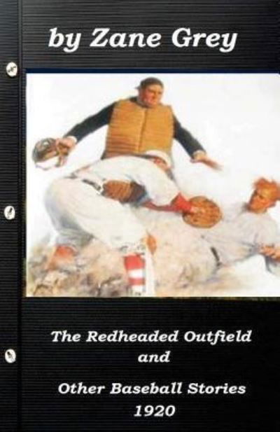 Cover for Zane Grey · The Redheaded Outfield and Other Baseball Stories by Zane Grey 1920 (Original Ve (Paperback Book) (2015)