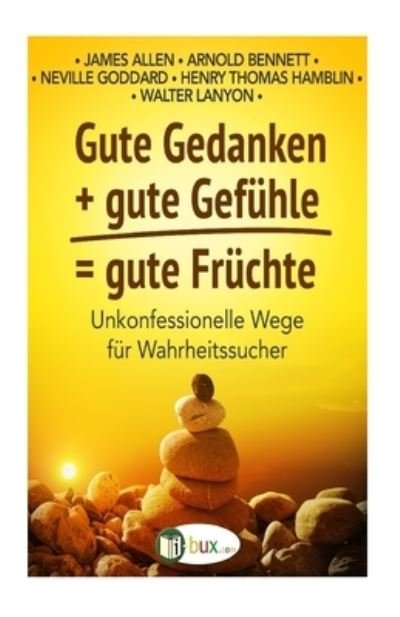 Cover for Enoch Arnold Bennett · Gute Gedanken + gute Gefuehle = gute Fruechte (Pocketbok) (2016)