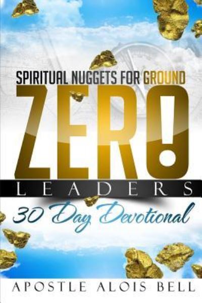 Cover for Alois M Bell · Spiritual Nuggets for Ground Zero Leaders (Paperback Book) (2016)