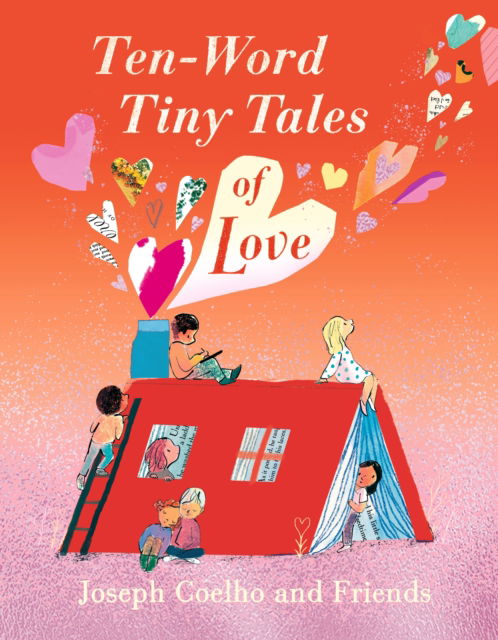 Cover for Joseph Coelho · Ten-Word Tiny Tales of Love: From the former Children’s Laureate comes a compendium of spectacularly illustrated tales all about love (Hardcover Book) (2025)