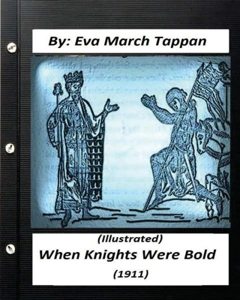When Knights Were Bold.  by Eva March Tappan - Eva March Tappan - Kirjat - CreateSpace Independent Publishing Platf - 9781530944323 - perjantai 8. huhtikuuta 2016