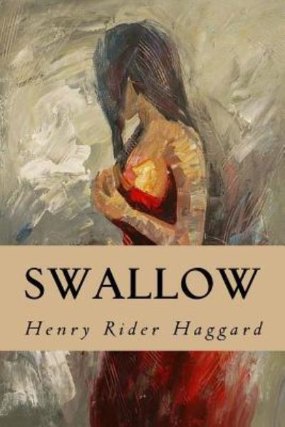 Swallow - Sir H Rider Haggard - Books - Createspace Independent Publishing Platf - 9781533381323 - May 22, 2016