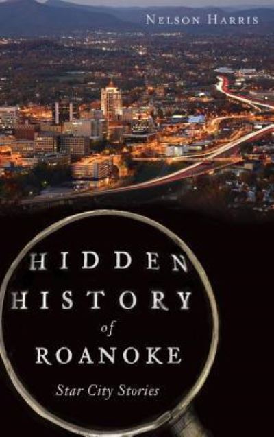 Cover for Nelson Harris · Hidden History of Roanoke (Hardcover Book) (2013)