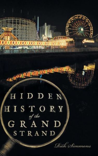 Cover for Dr Rick Simmons · Hidden History of the Grand Strand (Hardcover Book) (2010)