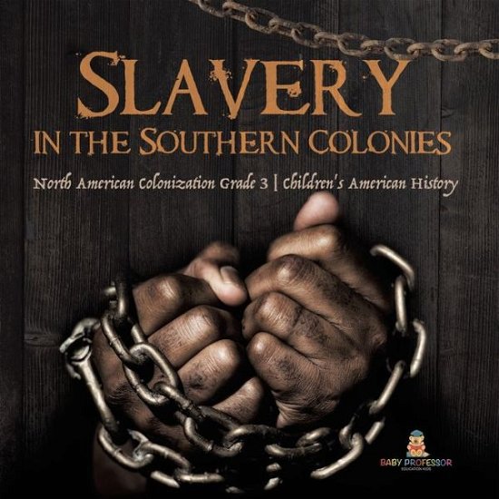 Cover for Baby Professor · Slavery in the Southern Colonies North American Colonization Grade 3 Children's American History (Paperback Book) (2021)
