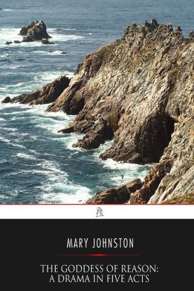 Cover for Mary Johnston · The Goddess of Reason A Drama in Five Acts (Paperback Bog) (2017)