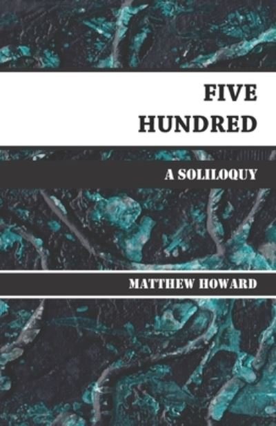 Five Hundred - Matthew Howard - Książki - Createspace Independent Publishing Platf - 9781542473323 - 10 stycznia 2017