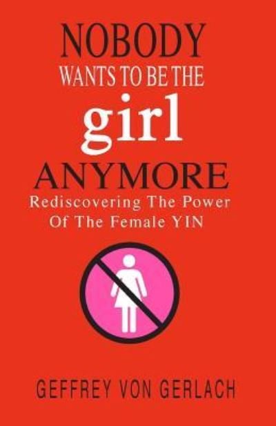 Cover for Geffrey Von Gerlach · Nobody Wants To Be The Girl Anymore (Paperback Bog) (2017)