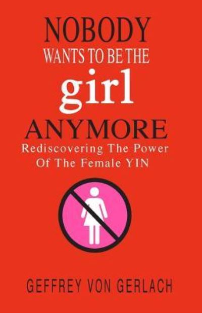 Cover for Geffrey Von Gerlach · Nobody Wants To Be The Girl Anymore (Paperback Book) (2017)