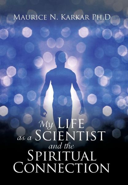 Cover for Maurice N. Karkar Ph.D · My Life as a Scientist and the Spiritual Connection (Hardcover Book) (2017)