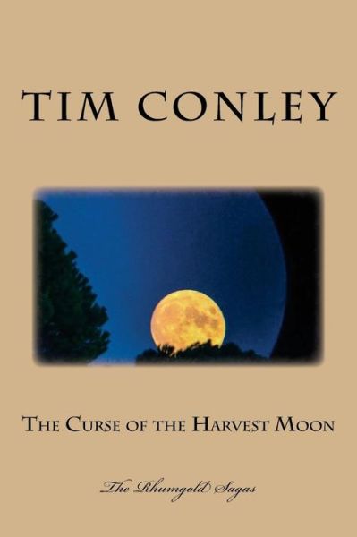 The Curse of the Harvest Moon - Tim Conley - Książki - Createspace Independent Publishing Platf - 9781544073323 - 3 marca 2017