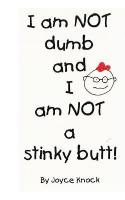 Joyce Knock · I am NOT dumb and I am NOT a stinky butt! (Taschenbuch) (2017)