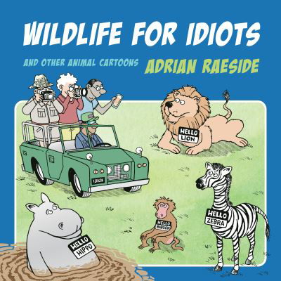 Cover for Adrian Raeside · Wildlife for Idiots: And Other Animal Cartoons (Paperback Book) (2023)