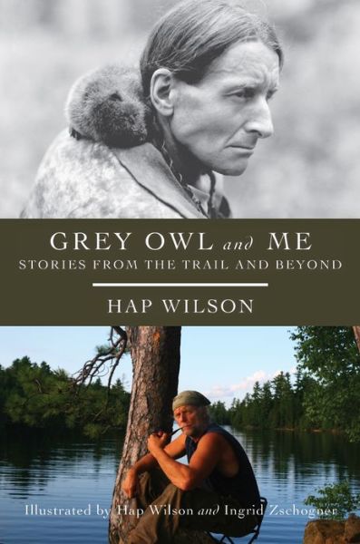 Cover for Hap Wilson · Grey Owl and Me: Stories From the Trail and Beyond (Paperback Book) (2010)