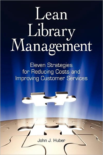 Lean Library Management: Eleven Strategies for Reducing Costs and Improving Services - John Huber - Books - Neal-Schuman Publishers Inc - 9781555707323 - January 31, 2011
