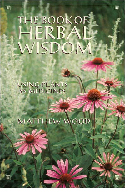Cover for Matthew Wood · The Book of Herbal Wisdom: Using Plants as Medicines (Paperback Bog) (1997)
