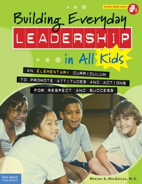 Cover for Mariam G MacGregor · Building Everyday Leadership in All Kids: An Elementary Curriculum to Promote Attitudes and Actions for Respect and Success (Paperback Book) [Book with Digital Content edition] (2013)