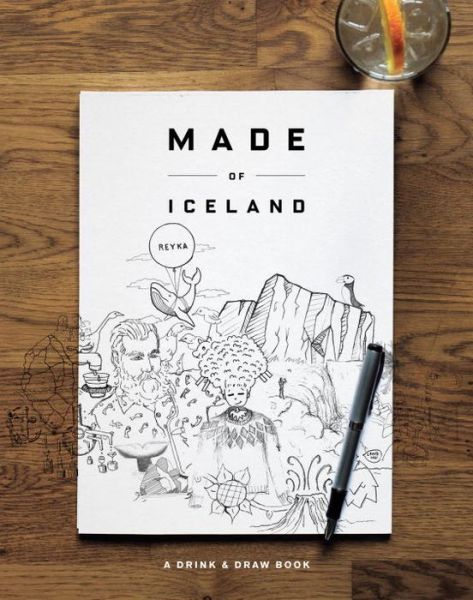 Cover for Snorri Sturlson · Made Of Iceland: A Drink &amp; Draw Book (Hardcover Book) (2016)