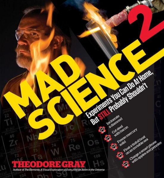 Mad Science 2: Experiments You Can Do At Home, But STILL Probably Shouldn't - Theodore Gray - Bøger - Black Dog & Leventhal Publishers Inc - 9781579129323 - 1. maj 2013