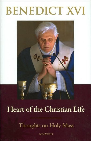 Cover for Pope Benedict Xvi · Heart of the Christian Life: Thoughts on the Holy Mass (Hardcover Book) (2010)