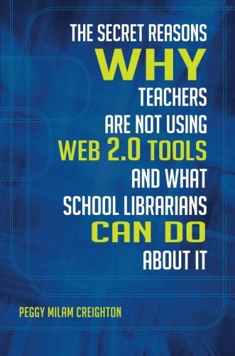 Cover for Creighton, Peggy Milam, Ph.D. · The Secret Reasons Why Teachers Are Not Using Web 2.0 Tools and What School Librarians Can Do about It (Taschenbuch) (2012)