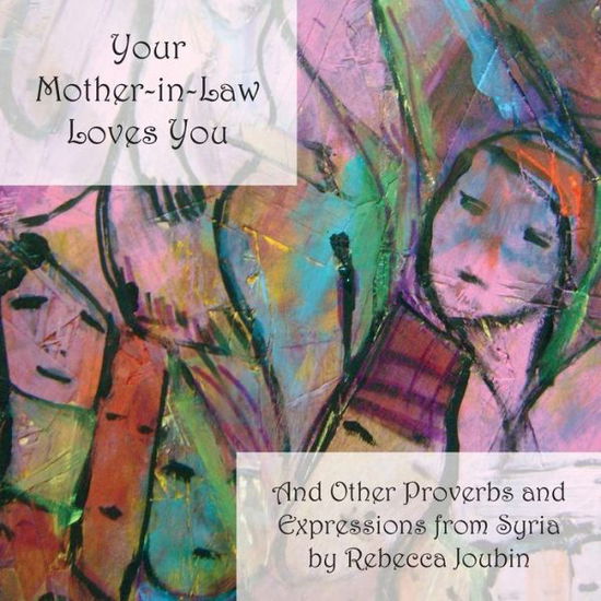 Cover for Rebecca Joubin · Your Mother-In-Law Loves You: And Other Proverbs and Expressions from Syria (Paperback Book) (2014)