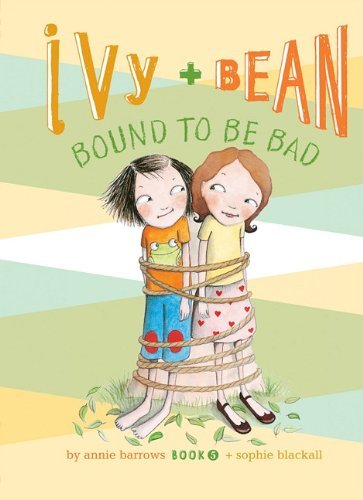 Cover for Annie Barrows · Ivy + Bean Bound to Be Bad (Hardcover Book) (2011)