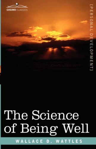 The Science of Being Well - Wallace D. Wattles - Books - Cosimo Classics - 9781605200323 - December 1, 2007