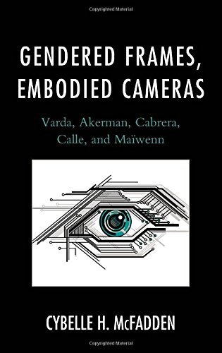 Cover for Cybelle H. McFadden · Gendered Frames, Embodied Cameras: Varda, Akerman, Cabrera, Calle, and Maiwenn (Hardcover bog) (2014)