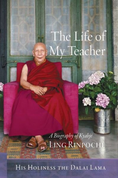 Cover for His Holiness the Dalai Lama · The Life of My Teacher: A Biography of Ling Rinpoche (Hardcover bog) (2017)