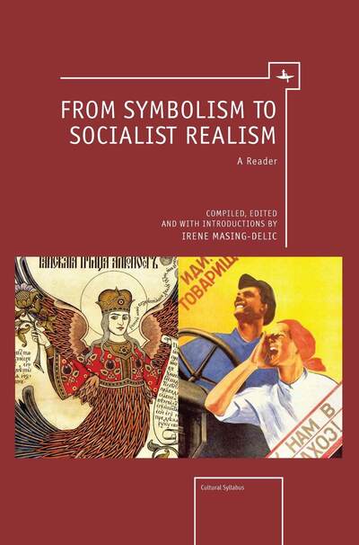 From Symbolism to Socialist Realism: A Reader - Cultural Syllabus - Irene Masing-delic - Books - Academic Studies Press - 9781618112323 - July 19, 2012