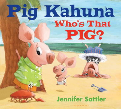 Cover for Jennifer Sattler · Pig Kahuna: Who's That Pig? (Hardcover Book) (2015)