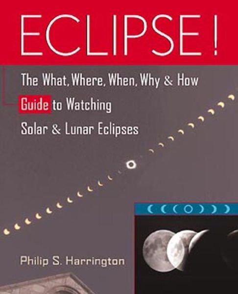 Cover for Philip S. Harrington · Eclipse!: the What, Where, When, Why, and How Guide to Watching Solar and Lunar Eclipses (Hardcover Book) (1997)