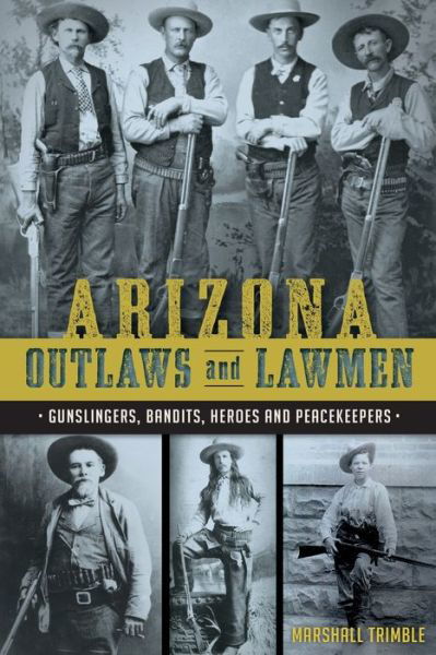 Cover for Marshall Trimble · Arizona Outlaws and Lawmen:: Gunslingers, Bandits, Heroes and Peacekeepers (Taschenbuch) (2015)