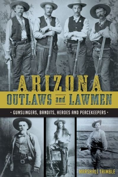 Cover for Marshall Trimble · Arizona Outlaws and Lawmen:: Gunslingers, Bandits, Heroes and Peacekeepers (Paperback Bog) (2015)