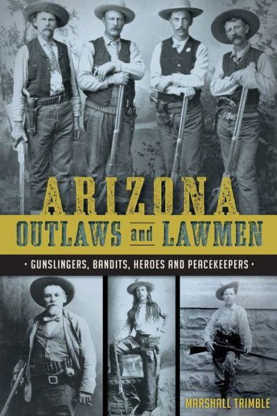 Cover for Marshall Trimble · Arizona Outlaws and Lawmen:: Gunslingers, Bandits, Heroes and Peacekeepers (Pocketbok) (2015)
