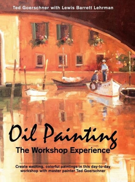 Cover for Lewis Barrett Lehrman · Oil Painting: the Workshop Experience (Hardcover Book) (2014)