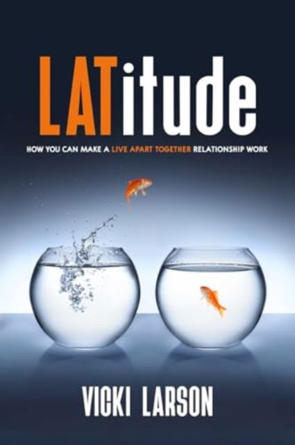 Cover for Vicki Larson · LATitude: How You Can Make a Live Apart Together Relationship Work (Paperback Book) (2024)